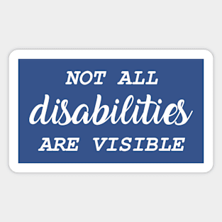 Not All Disabilities Are Visible Magnet